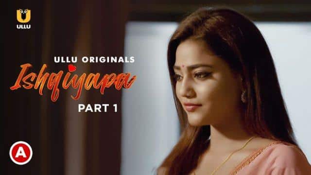 Ishqiyapa Part 1 2022 Ullu Hindi Hot Web Series Full Episode