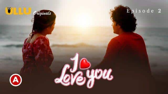 I Love You Part 1 2022 Ullu Originals Hindi Hot Web Series Episode 2