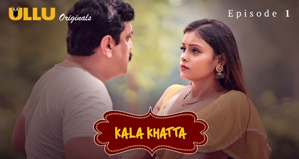 Kala Khatta 2024 Ullu Originals Hindi Porn Web Series Ep 1