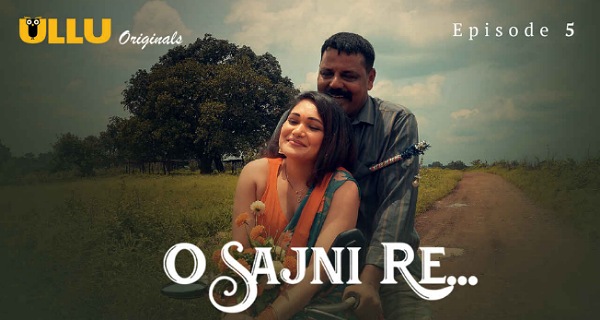 O Sajni Re 2024 Ullu Originals Hindi Hot Web Series Episode 5